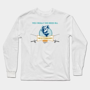 Yes I do Really Need All These Fishing Rods Funny T-shirt For Fishing Lovers. Long Sleeve T-Shirt